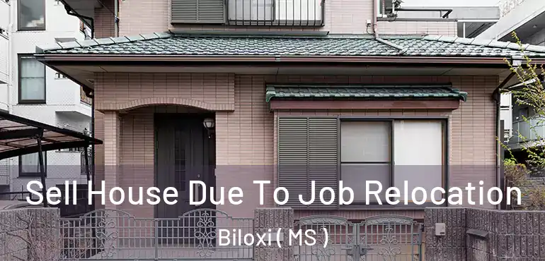  Sell House Due To Job Relocation Biloxi ( MS )