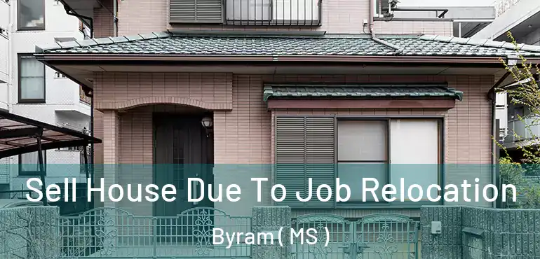  Sell House Due To Job Relocation Byram ( MS )
