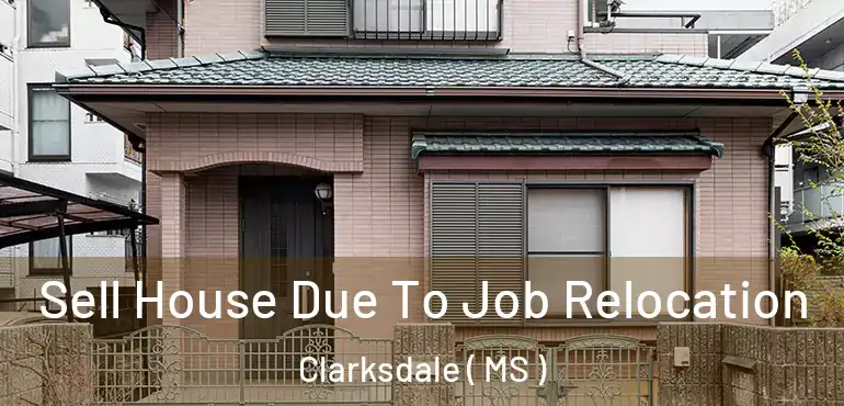  Sell House Due To Job Relocation Clarksdale ( MS )