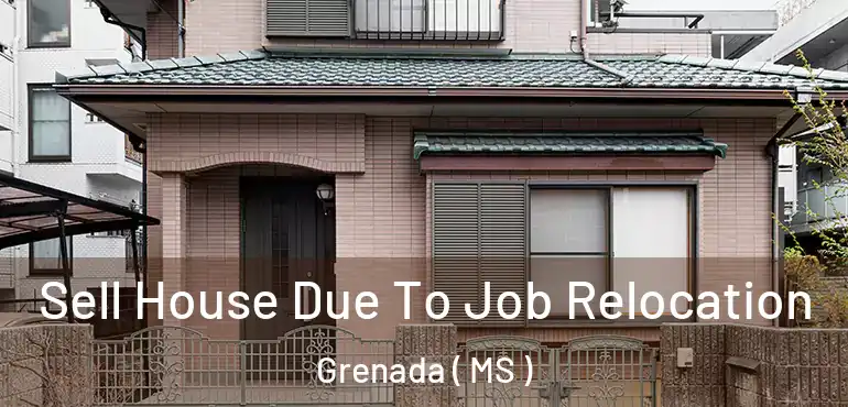  Sell House Due To Job Relocation Grenada ( MS )