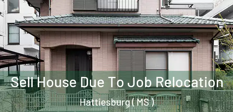  Sell House Due To Job Relocation Hattiesburg ( MS )
