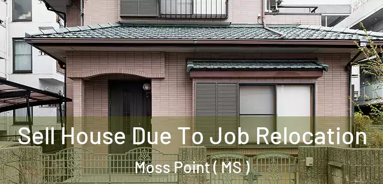  Sell House Due To Job Relocation Moss Point ( MS )