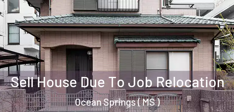 Sell House Due To Job Relocation Ocean Springs ( MS )
