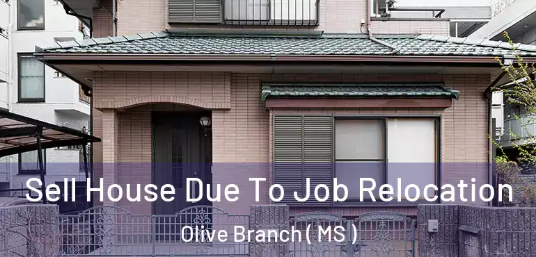  Sell House Due To Job Relocation Olive Branch ( MS )