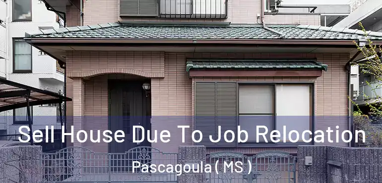  Sell House Due To Job Relocation Pascagoula ( MS )