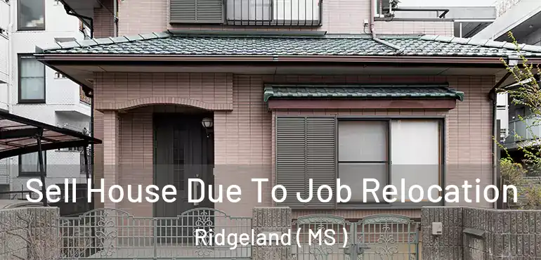  Sell House Due To Job Relocation Ridgeland ( MS )