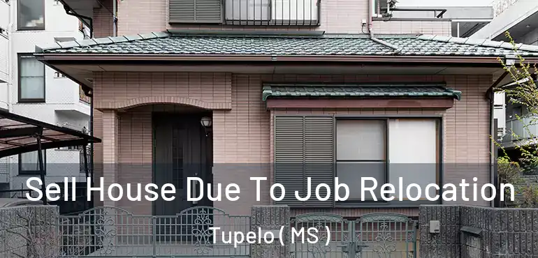  Sell House Due To Job Relocation Tupelo ( MS )