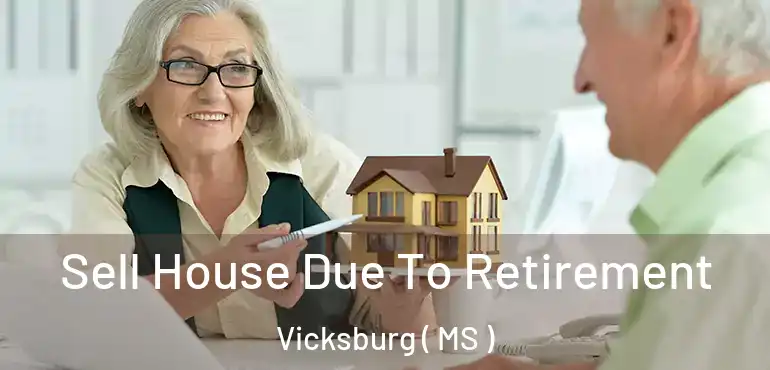  Sell House Due To Retirement Vicksburg ( MS )