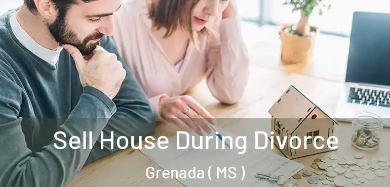  Sell House During Divorce Grenada ( MS )