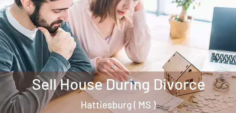  Sell House During Divorce Hattiesburg ( MS )