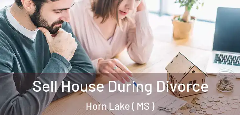  Sell House During Divorce Horn Lake ( MS )