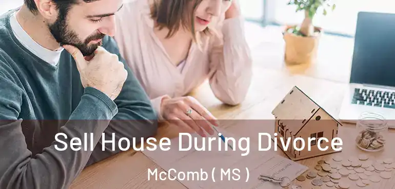  Sell House During Divorce McComb ( MS )