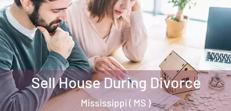  Sell House During Divorce Mississippi ( MS )