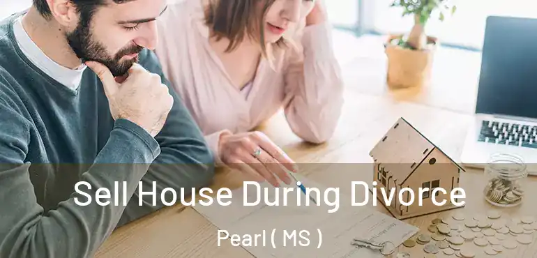  Sell House During Divorce Pearl ( MS )