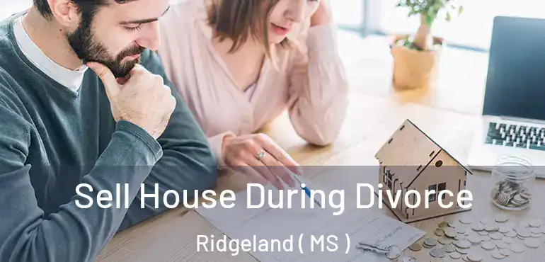  Sell House During Divorce Ridgeland ( MS )
