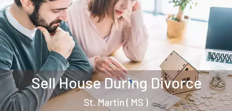  Sell House During Divorce St. Martin ( MS )