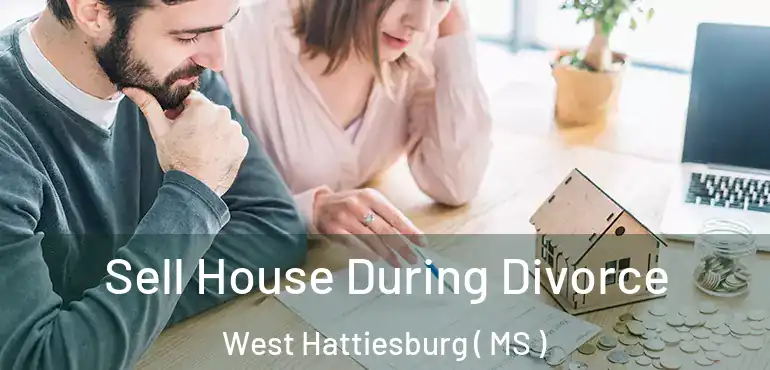  Sell House During Divorce West Hattiesburg ( MS )