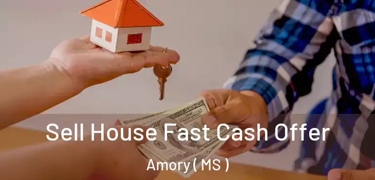 Sell House Fast Cash Offer Amory ( MS )