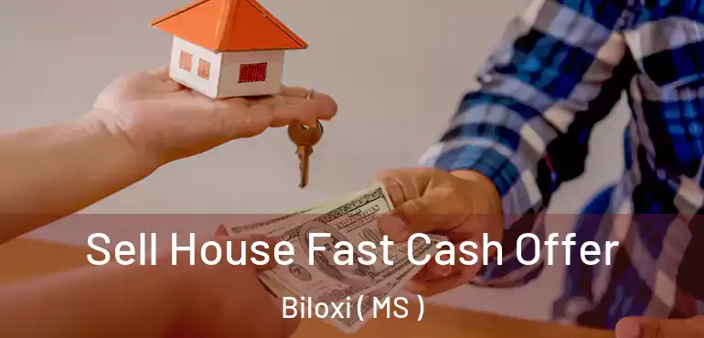  Sell House Fast Cash Offer Biloxi ( MS )
