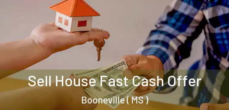  Sell House Fast Cash Offer Booneville ( MS )