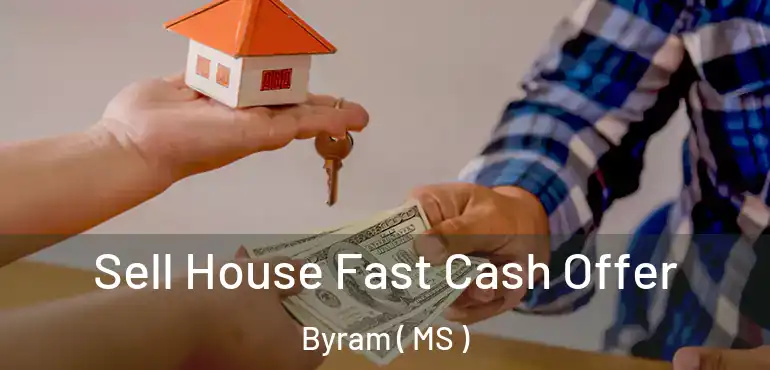  Sell House Fast Cash Offer Byram ( MS )