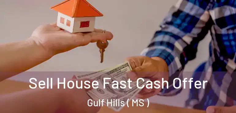  Sell House Fast Cash Offer Gulf Hills ( MS )