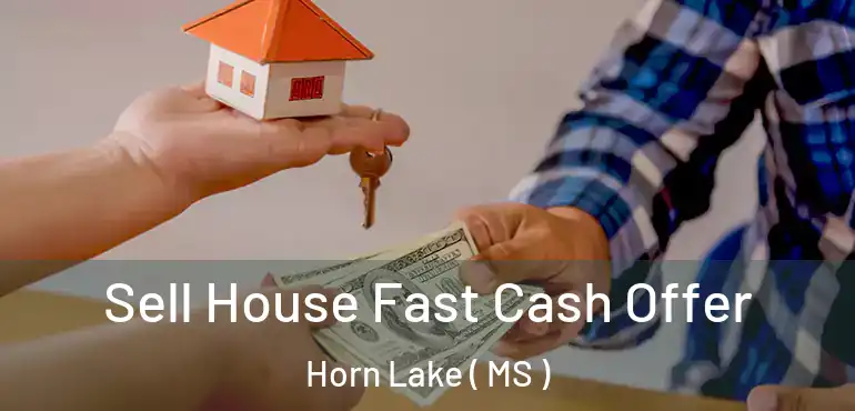  Sell House Fast Cash Offer Horn Lake ( MS )