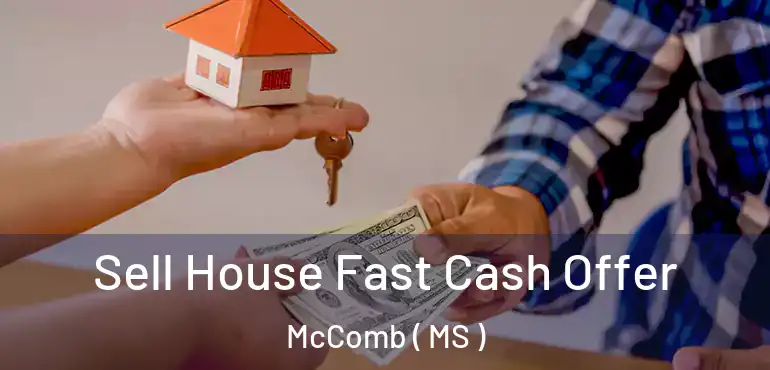  Sell House Fast Cash Offer McComb ( MS )