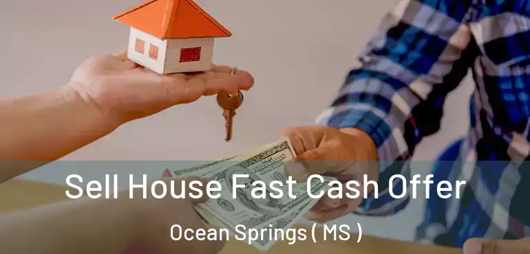  Sell House Fast Cash Offer Ocean Springs ( MS )