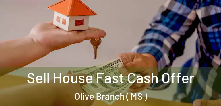  Sell House Fast Cash Offer Olive Branch ( MS )