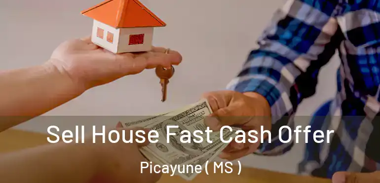  Sell House Fast Cash Offer Picayune ( MS )