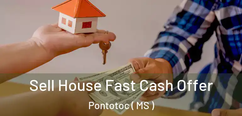 Sell House Fast Cash Offer Pontotoc ( MS )