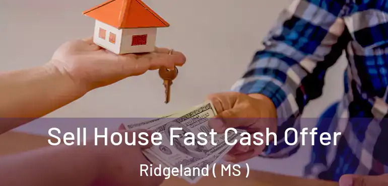  Sell House Fast Cash Offer Ridgeland ( MS )