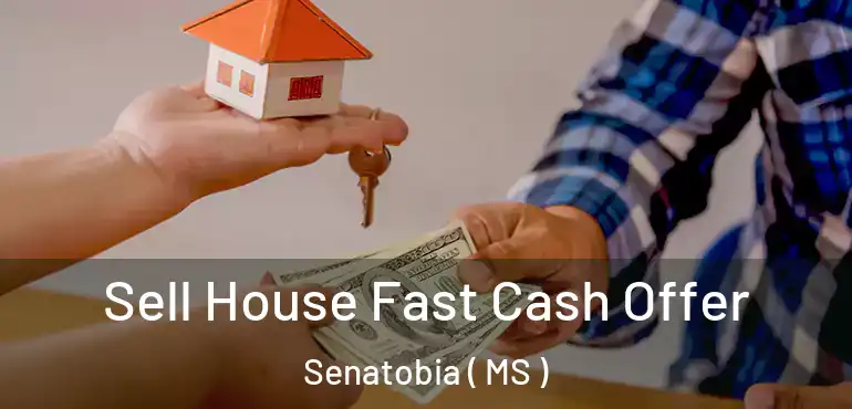  Sell House Fast Cash Offer Senatobia ( MS )