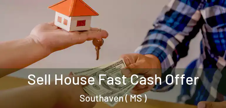  Sell House Fast Cash Offer Southaven ( MS )