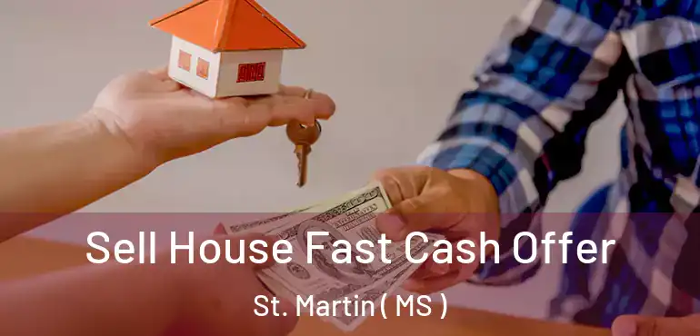  Sell House Fast Cash Offer St. Martin ( MS )