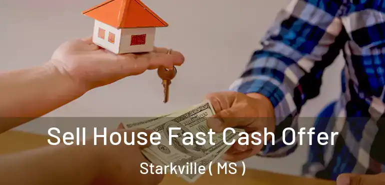  Sell House Fast Cash Offer Starkville ( MS )