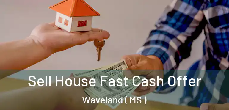  Sell House Fast Cash Offer Waveland ( MS )