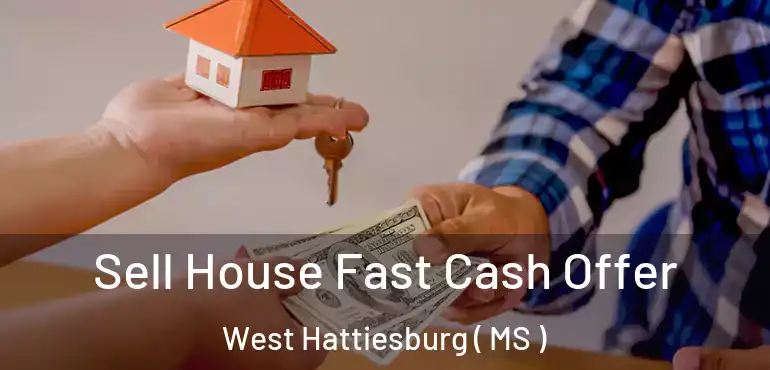  Sell House Fast Cash Offer West Hattiesburg ( MS )