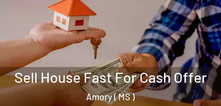  Sell House Fast For Cash Offer Amory ( MS )