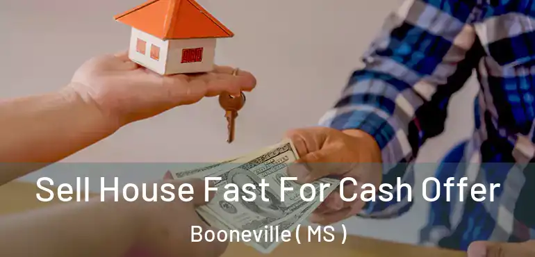  Sell House Fast For Cash Offer Booneville ( MS )