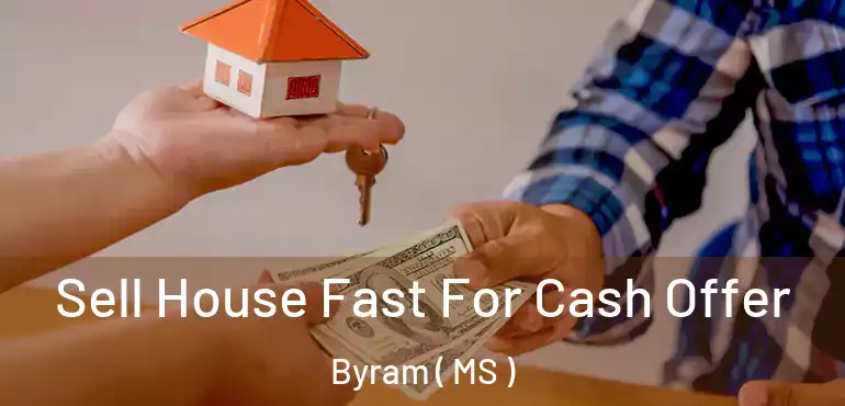  Sell House Fast For Cash Offer Byram ( MS )