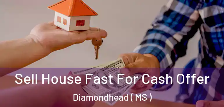  Sell House Fast For Cash Offer Diamondhead ( MS )