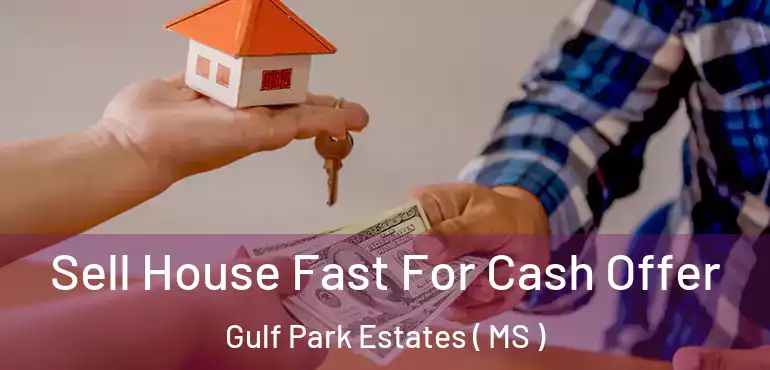  Sell House Fast For Cash Offer Gulf Park Estates ( MS )