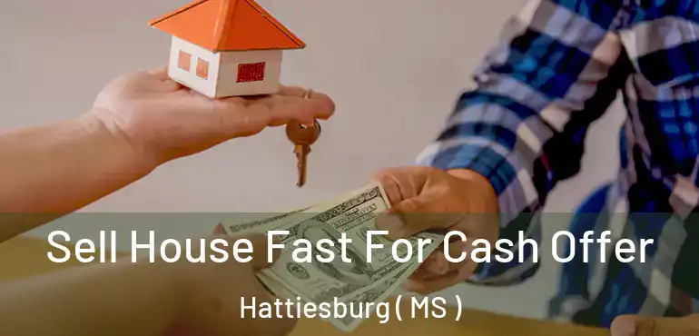  Sell House Fast For Cash Offer Hattiesburg ( MS )