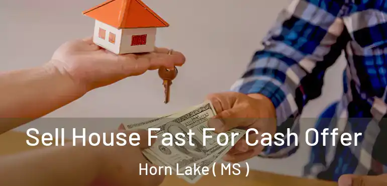  Sell House Fast For Cash Offer Horn Lake ( MS )