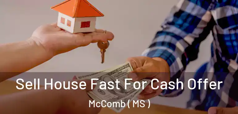  Sell House Fast For Cash Offer McComb ( MS )
