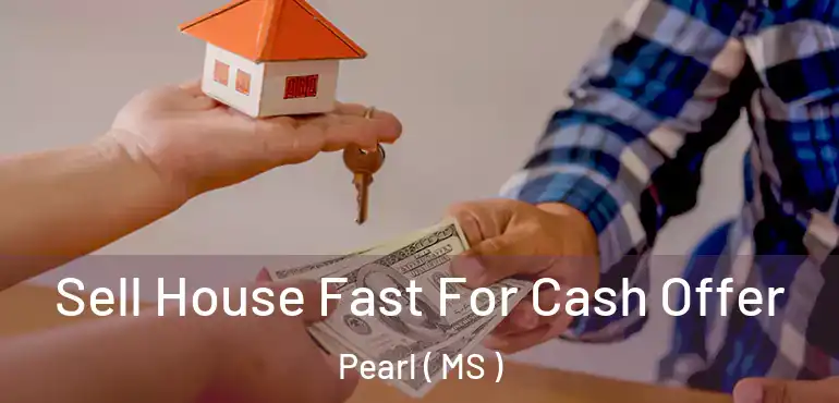  Sell House Fast For Cash Offer Pearl ( MS )