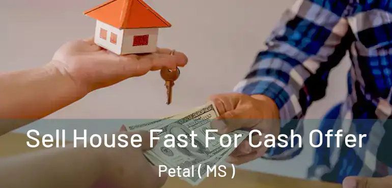  Sell House Fast For Cash Offer Petal ( MS )