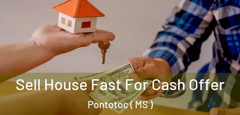  Sell House Fast For Cash Offer Pontotoc ( MS )